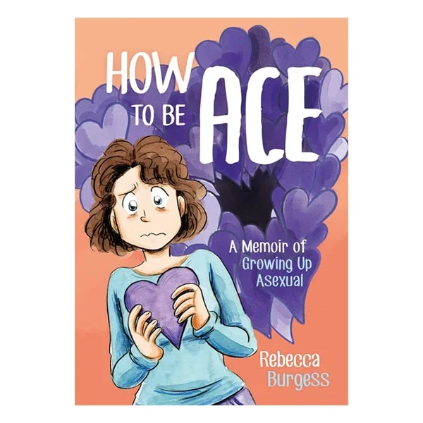 How to Be Ace: A Memoir of Growing Up Asexual