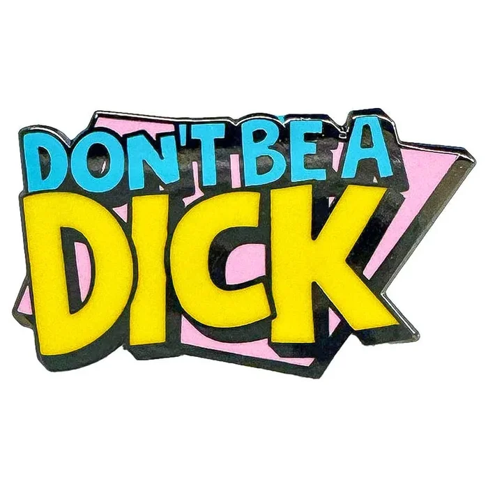 Strike Gently Co Don’t Be A D*ck Pin