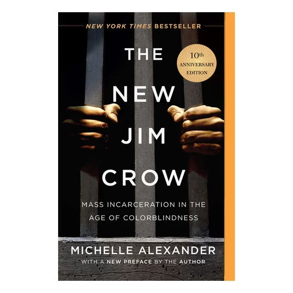 The New Jim Crow: Mass Incarceration in the Age of Colorblindness – 10th Anniversary Edition