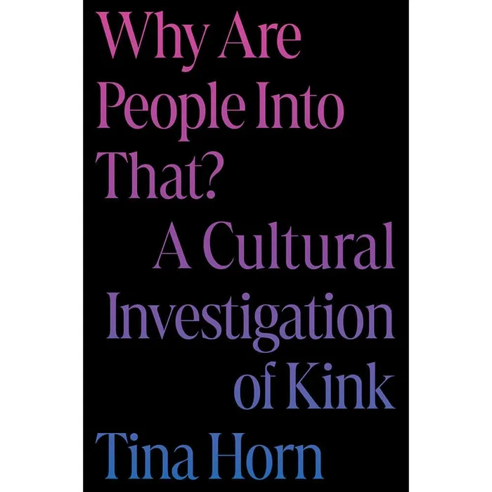 Why Are People Into That A Cultural Investigation of Kink