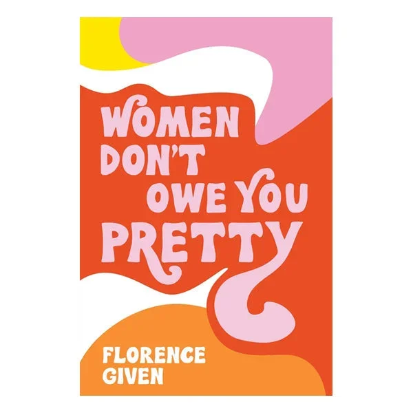 Women Don’t Owe You Pretty